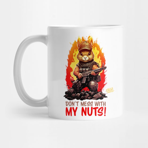 Don't Mess With My Nuts! by Fresh! Printsss ™